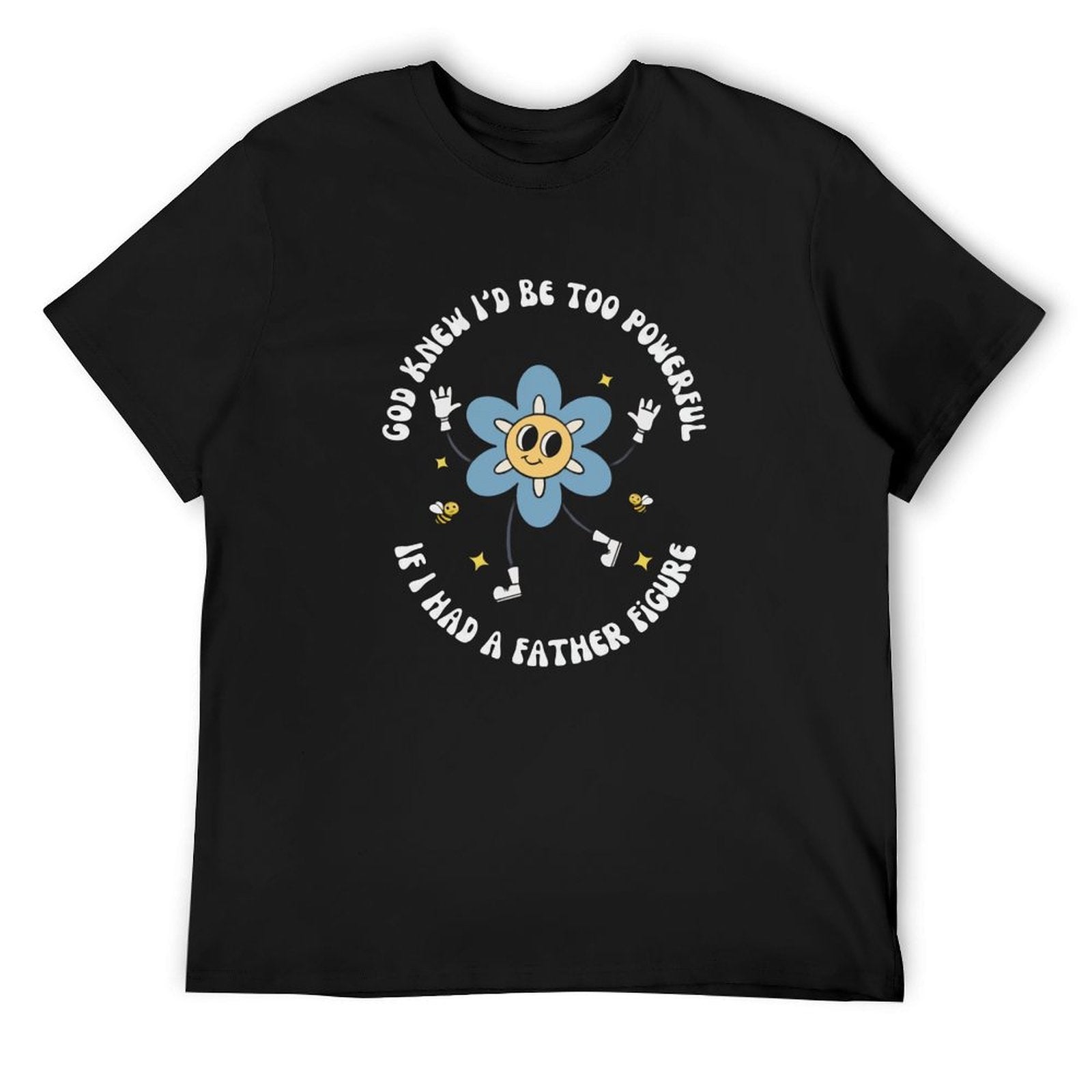 God knew If I‘d be too powerful Tee