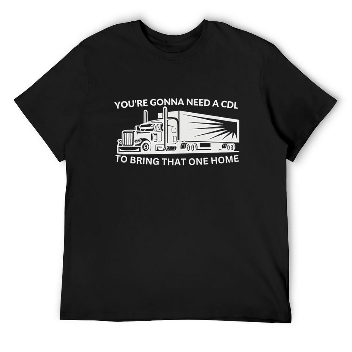 Gonna Need A Cdl Tee