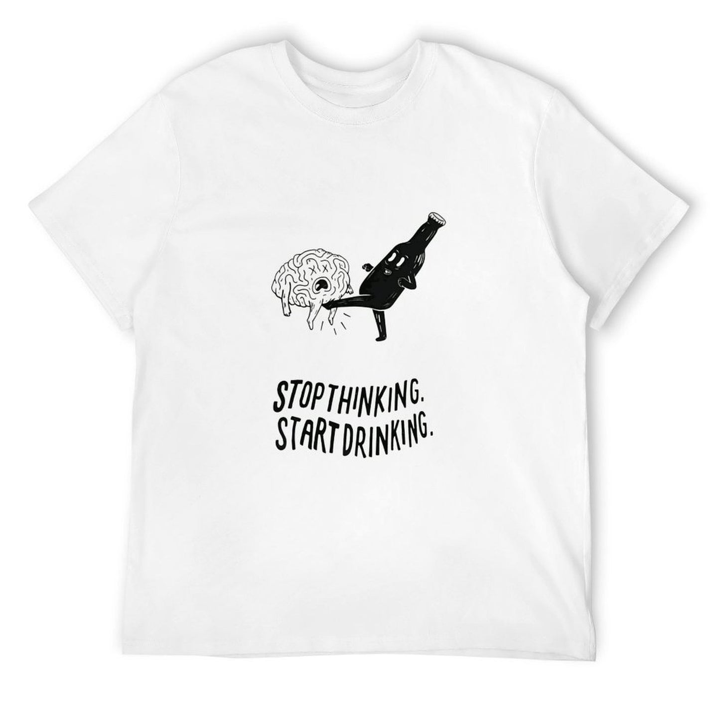 Stop Thinking Start Drinking T-shirt