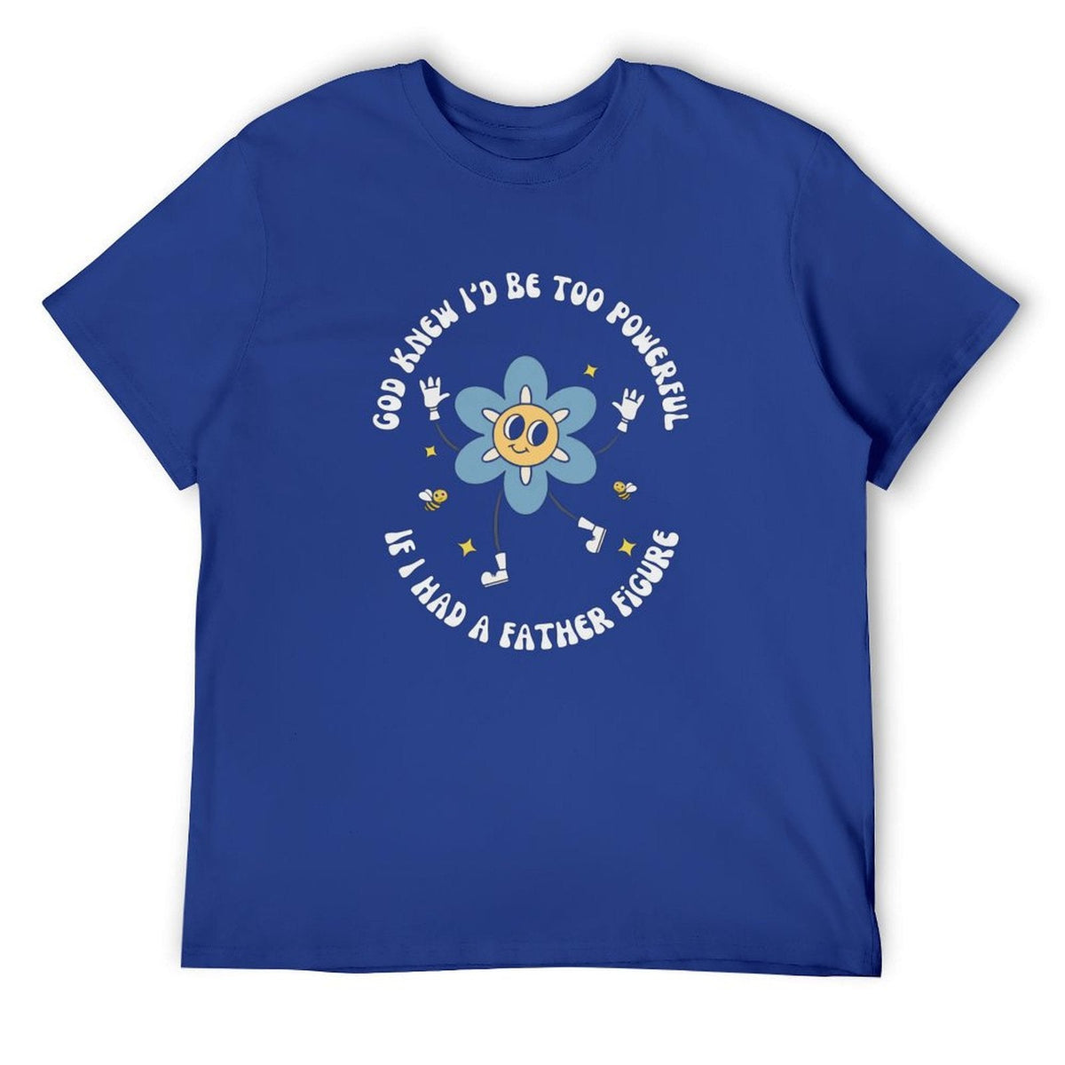 God knew If I‘d be too powerful Tee