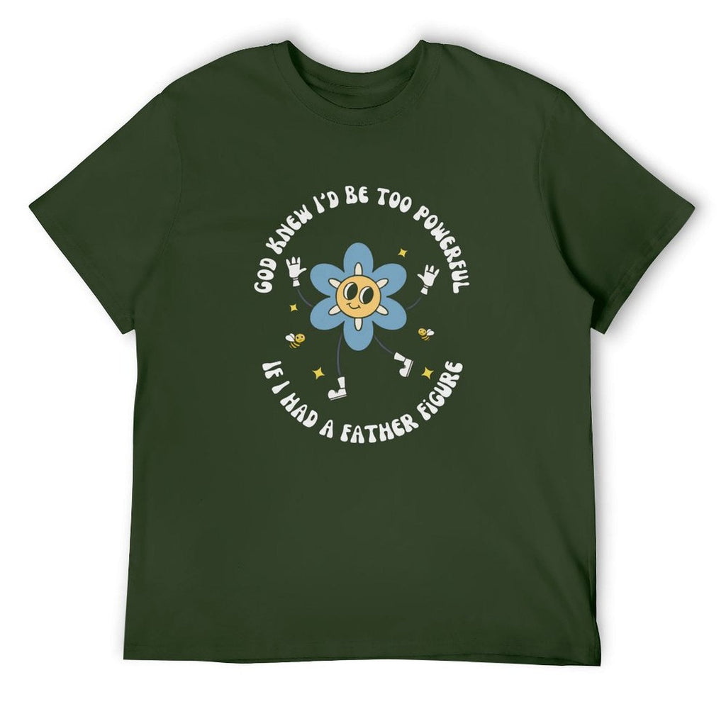 God knew If I‘d be too powerful Tee