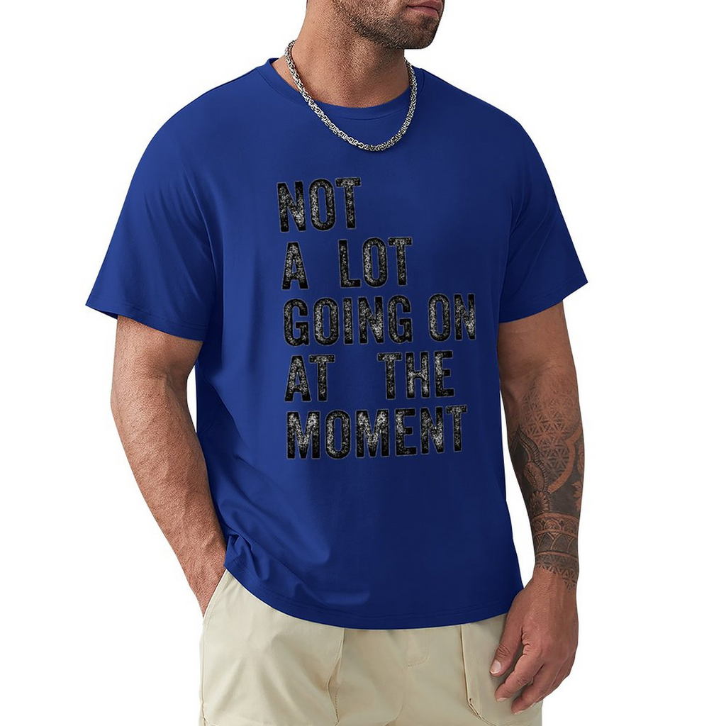 Men's Tee Not A Lot Going on at The Moment