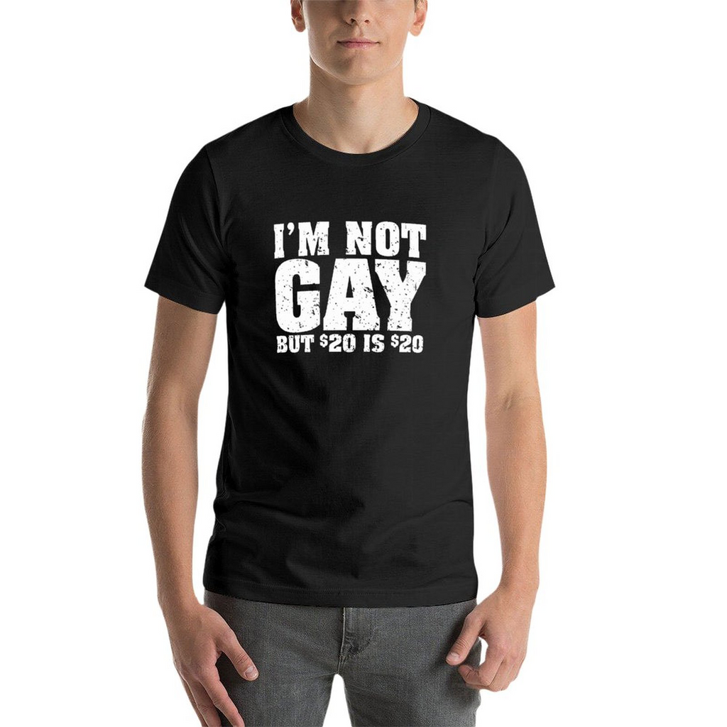 Tee I'm Not Gay But 20 Bucks Is 20