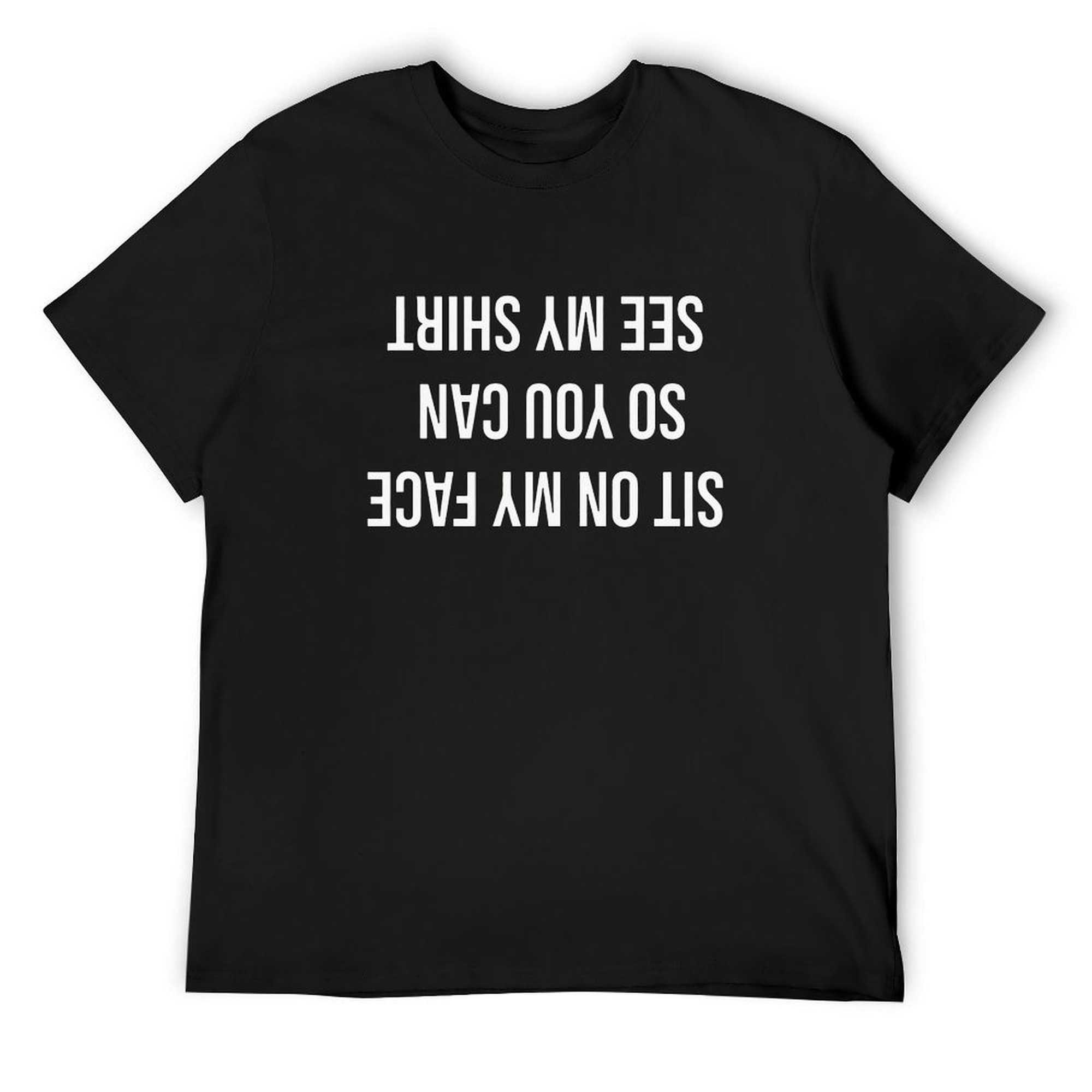 T-shirt: Sit on My Face So You Gan See My Shirt