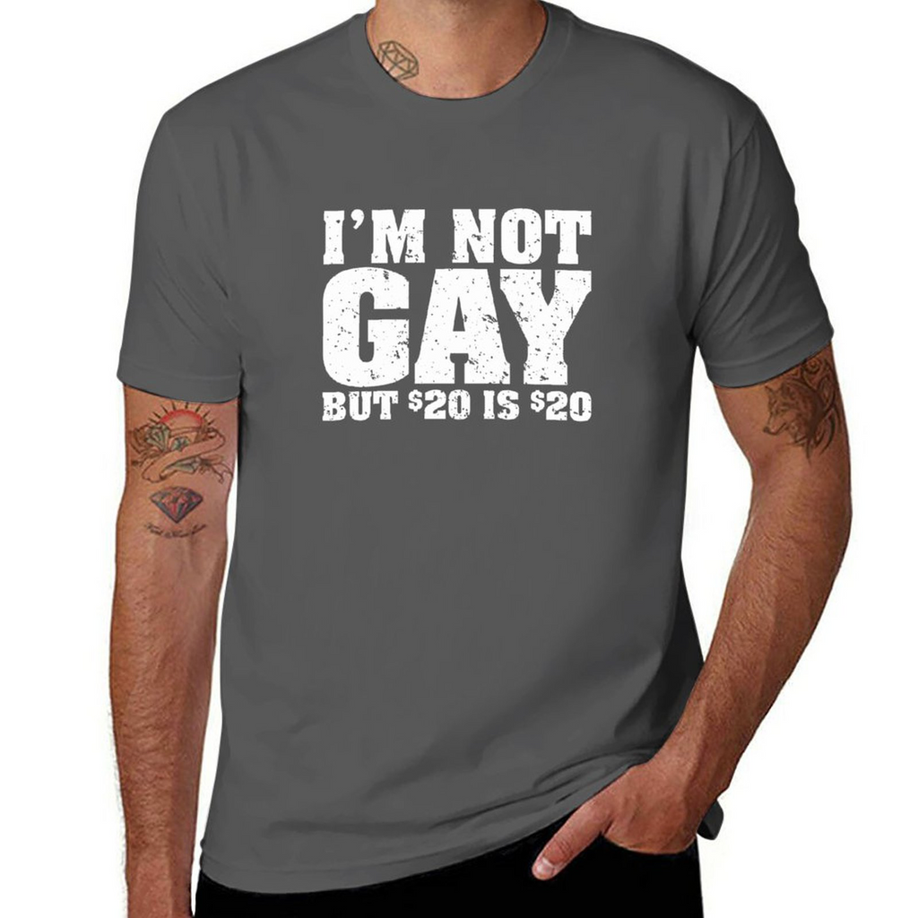 Tee I'm Not Gay But 20 Bucks Is 20