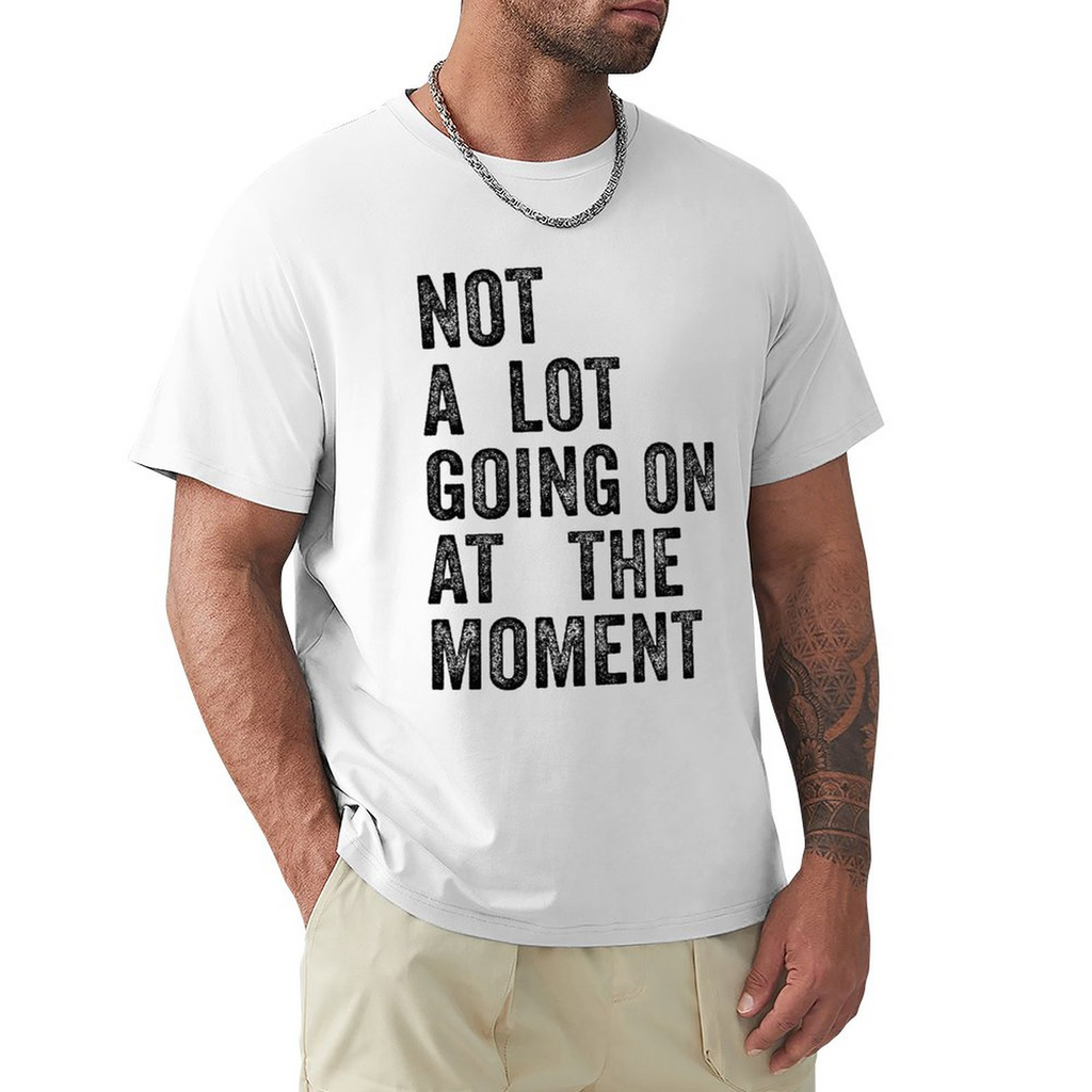 Men's Tee Not A Lot Going on at The Moment