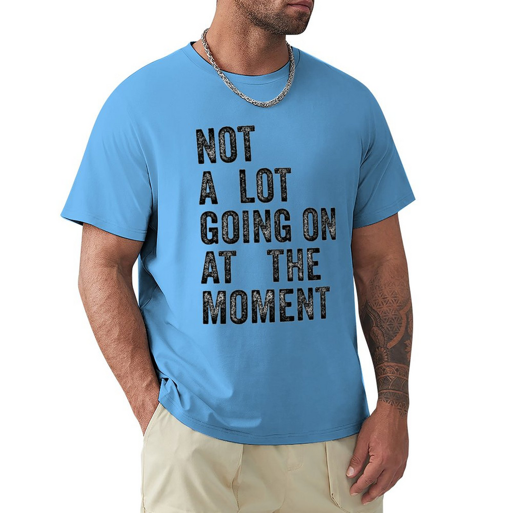 Men's Tee Not A Lot Going on at The Moment