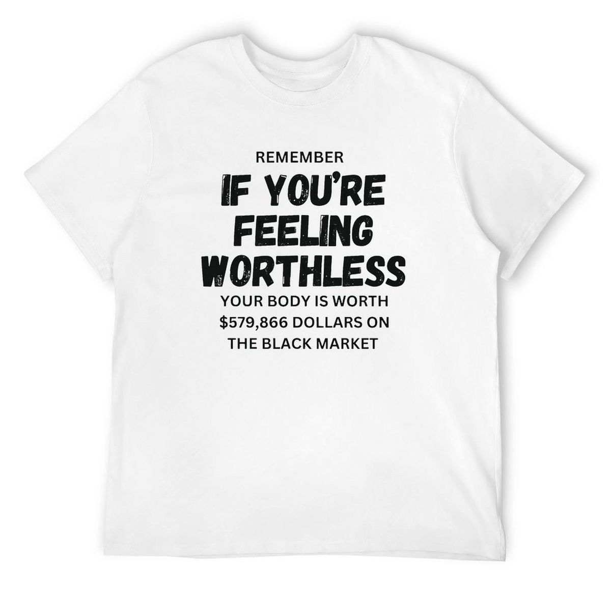 Remember if feeling worthless Tee