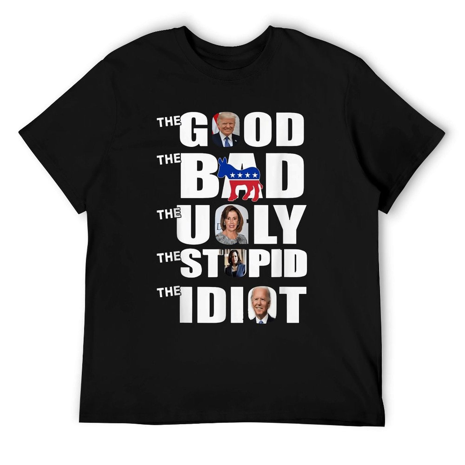 THE GOOD THE BAD THE UGLY THE STUPID THE IDIOT Tee