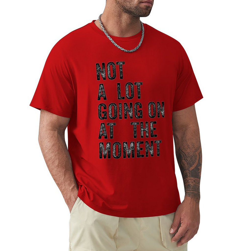 Men's Tee Not A Lot Going on at The Moment