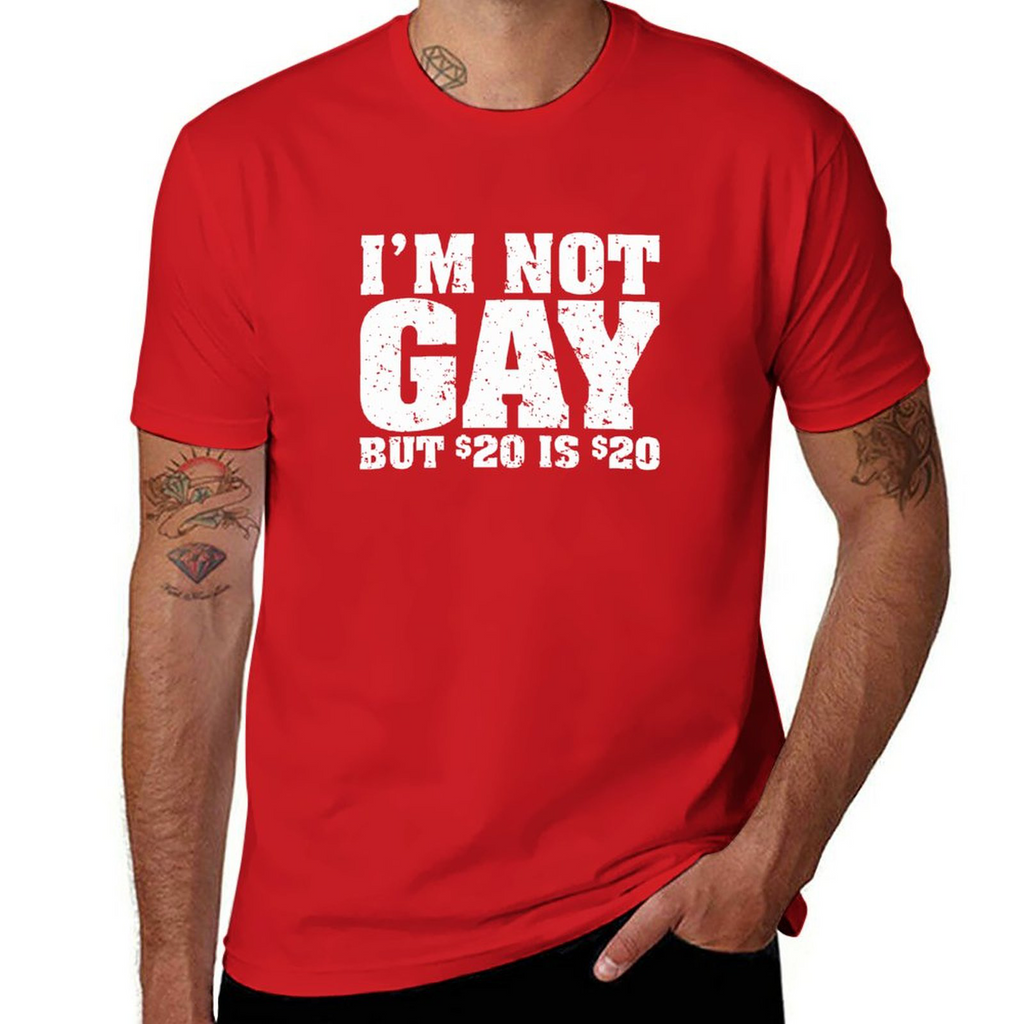 Tee I'm Not Gay But 20 Bucks Is 20