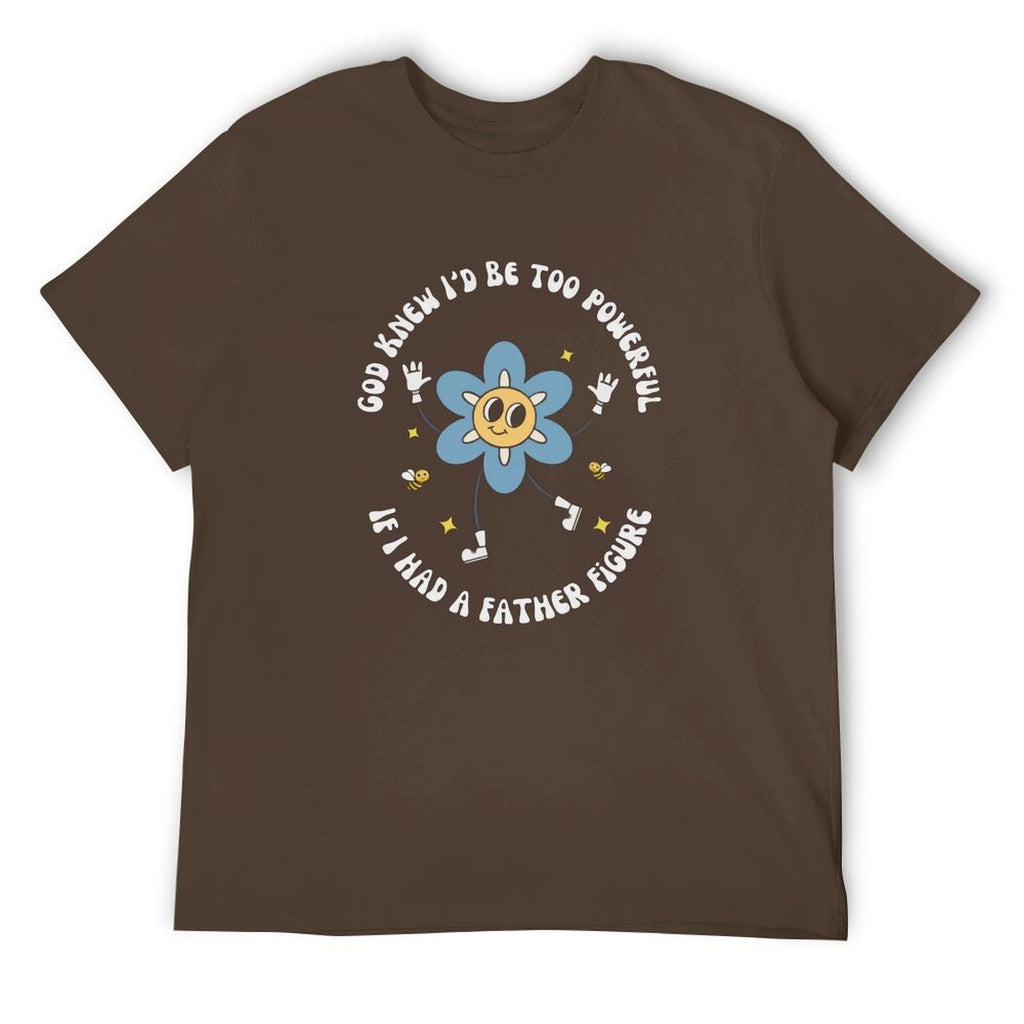God knew If I‘d be too powerful Tee
