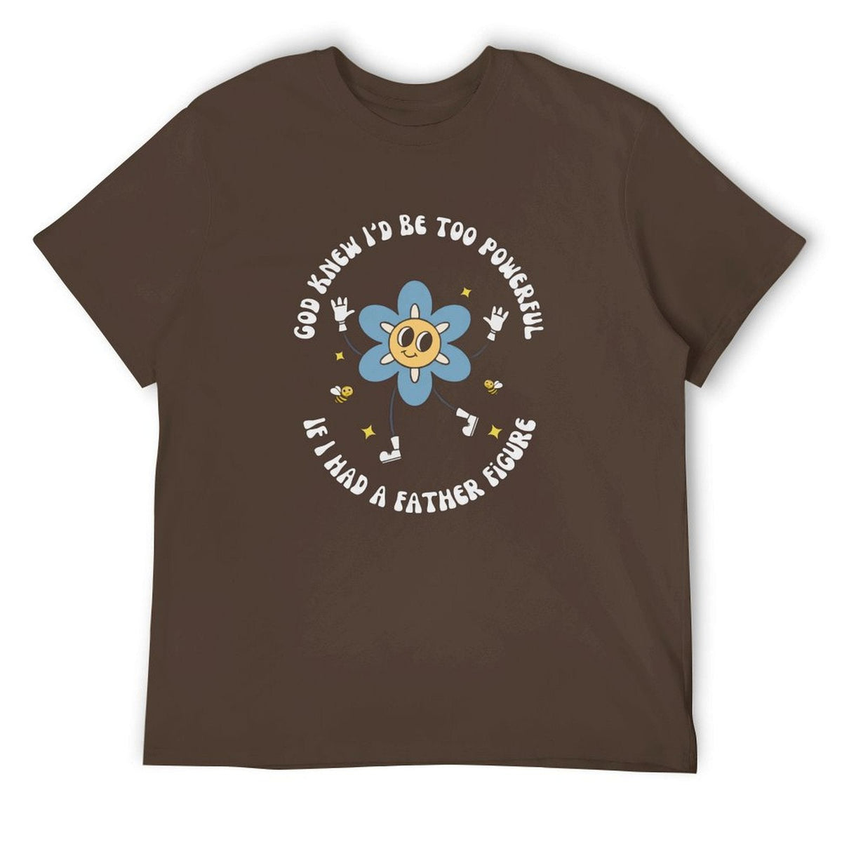 God knew If I‘d be too powerful Tee