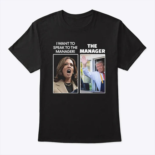 I WANT TO SPEAK TO THE MANAGER T-shirt