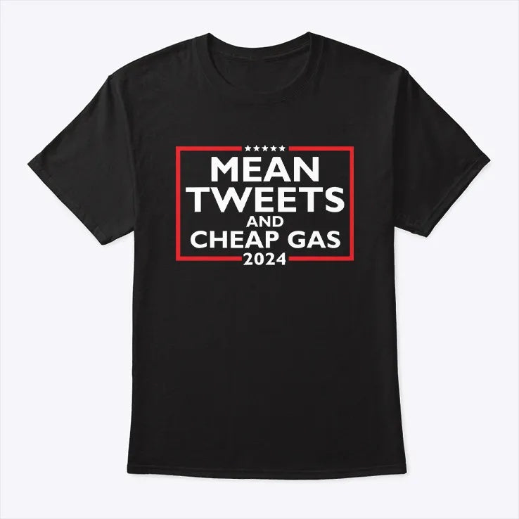 MEAN TWEETS AND CHEAP GAS T-shirt