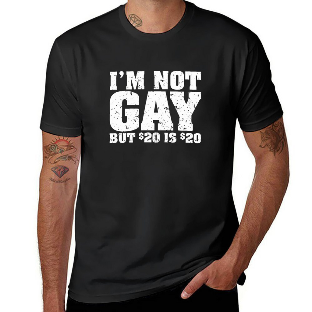 Tee I'm Not Gay But 20 Bucks Is 20