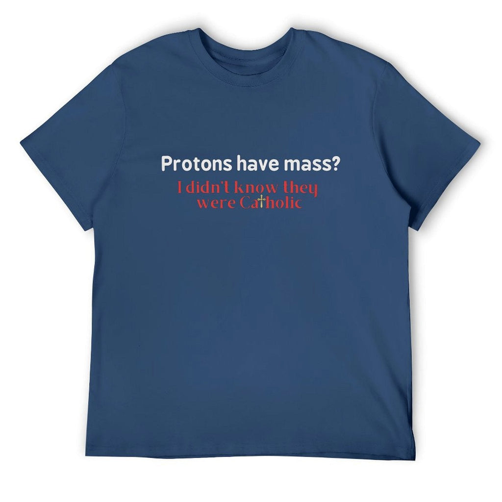 PROTONS HAVE MASS? Tee