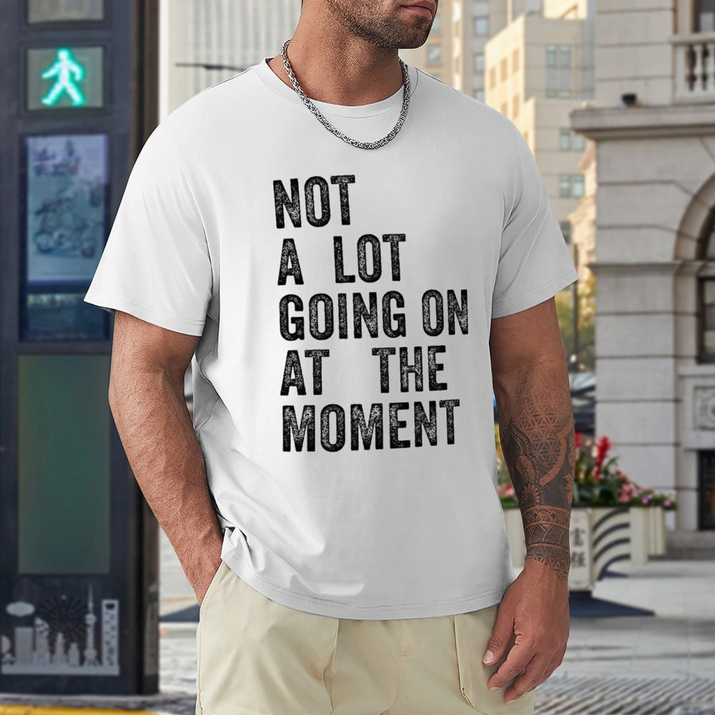 Men's Tee Not A Lot Going on at The Moment