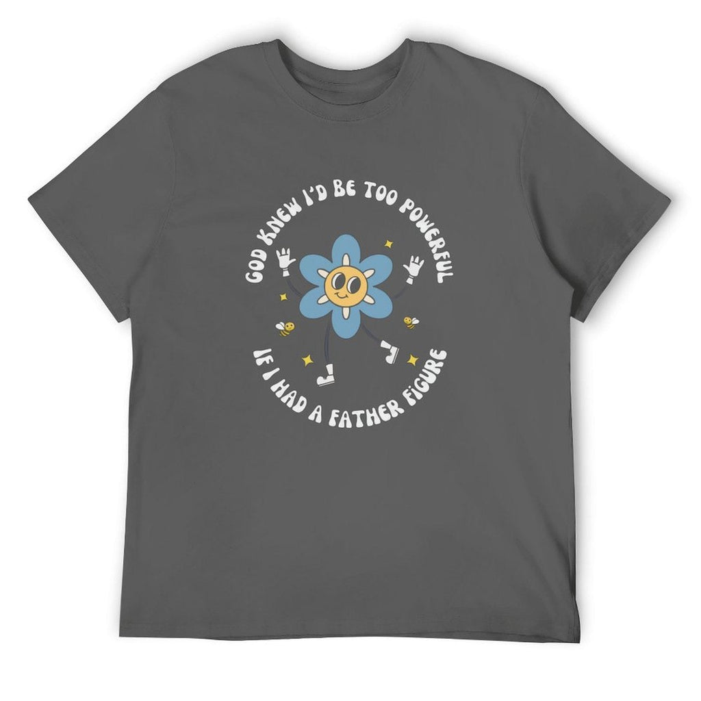 God knew If I‘d be too powerful Tee