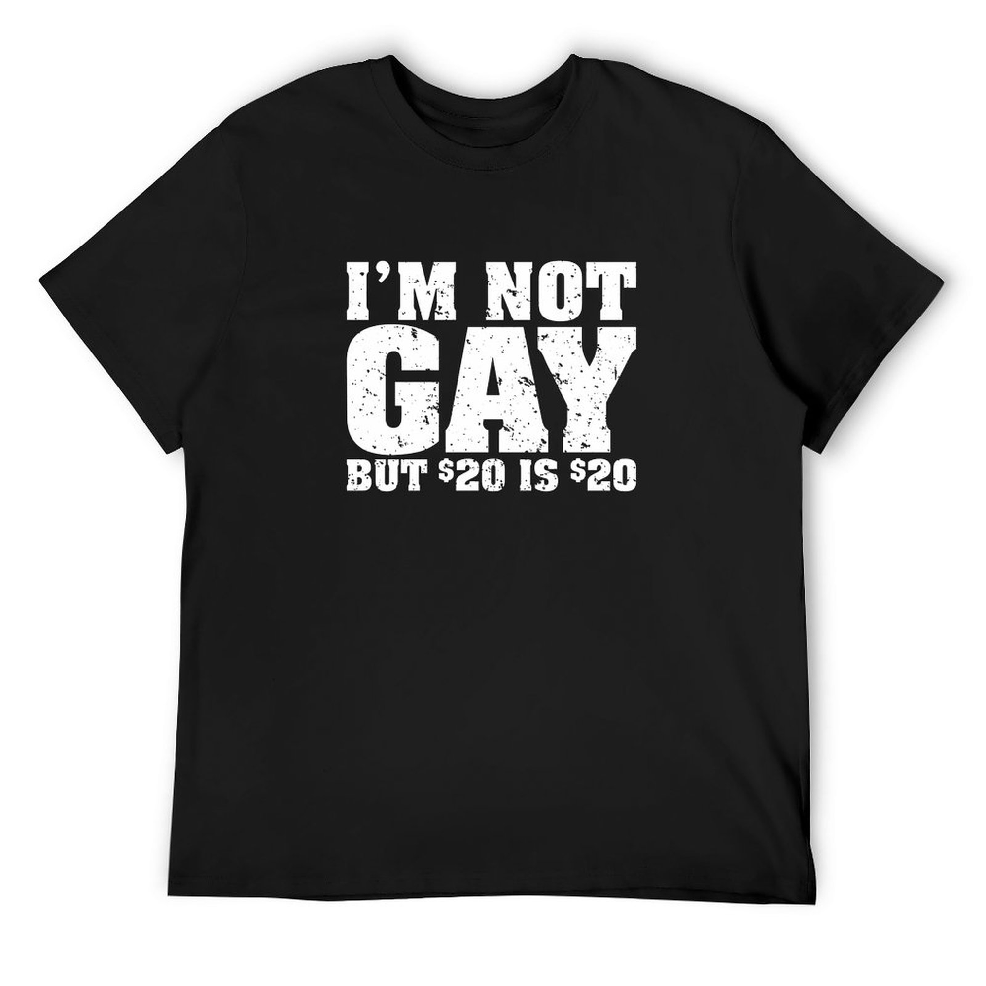 Tee I'm Not Gay But 20 Bucks Is 20
