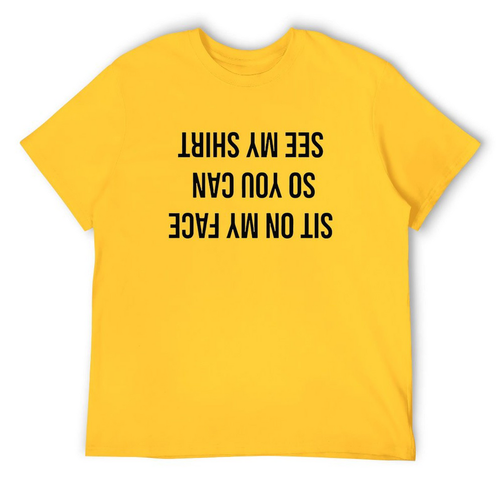 T-shirt: Sit on My Face So You Gan See My Shirt