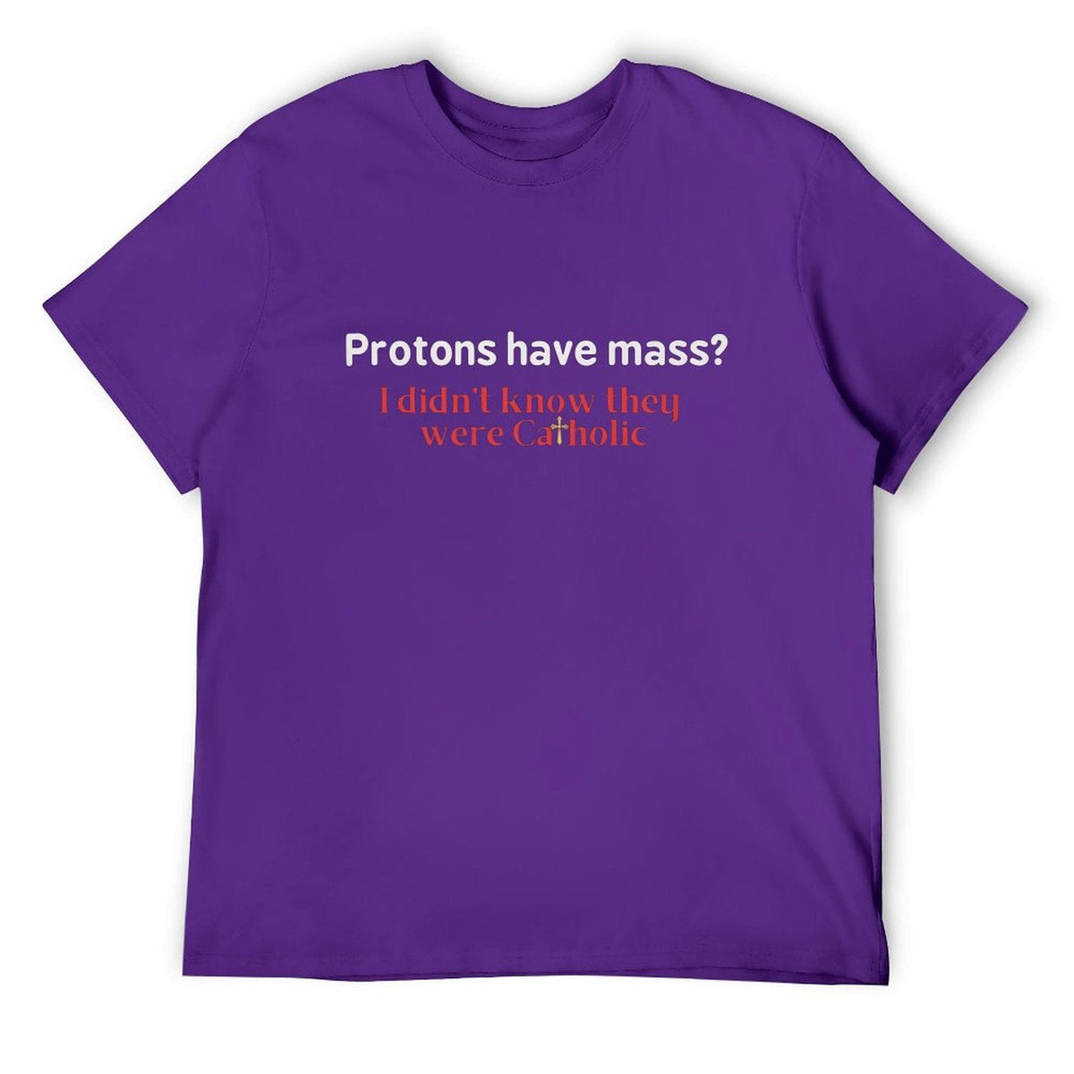 PROTONS HAVE MASS? Tee