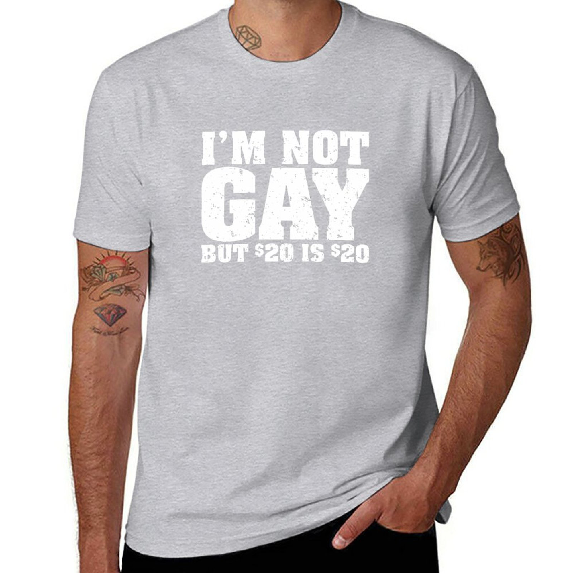 Tee I'm Not Gay But 20 Bucks Is 20