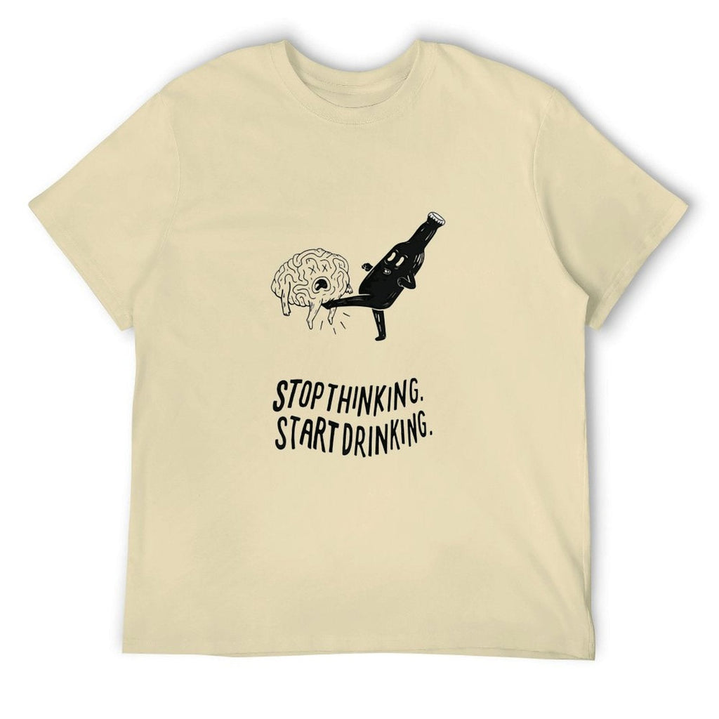 Stop Thinking Start Drinking Tee