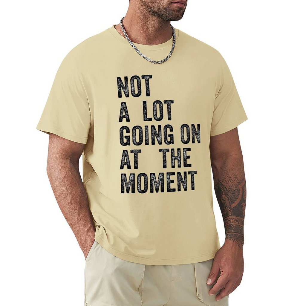 Men's Tee Not A Lot Going on at The Moment