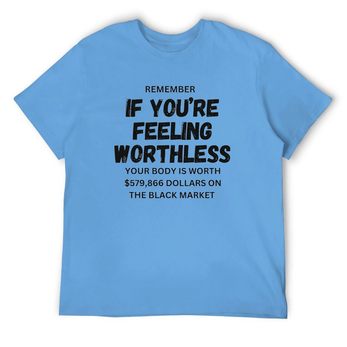 Remember if feeling worthless Tee