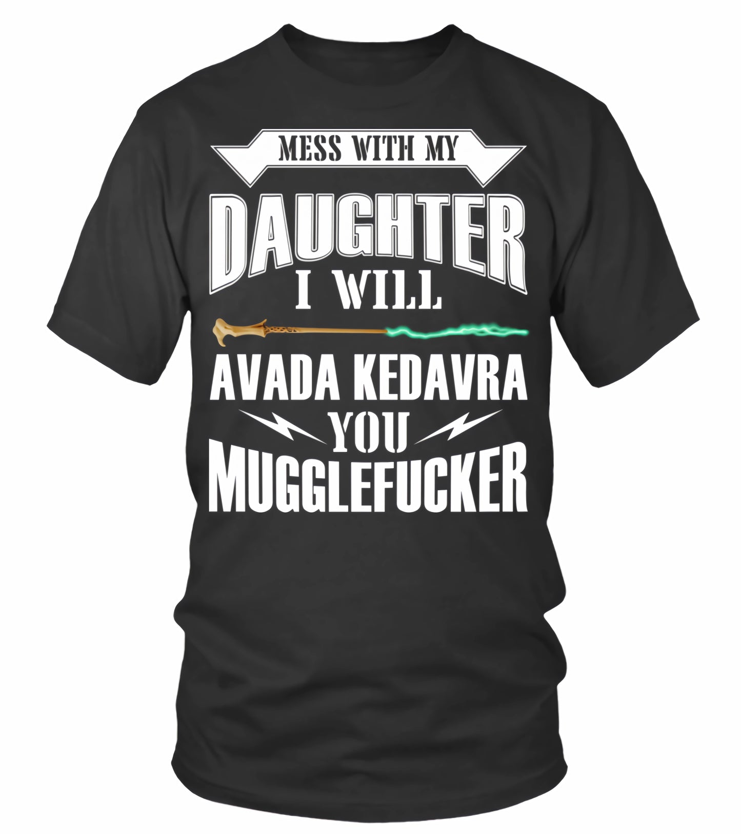 Mess with my daughter I will... T-shirt