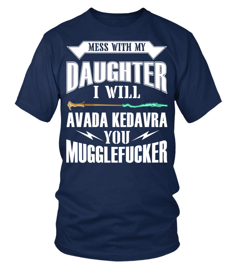 Mess with my daughter I will... Tee