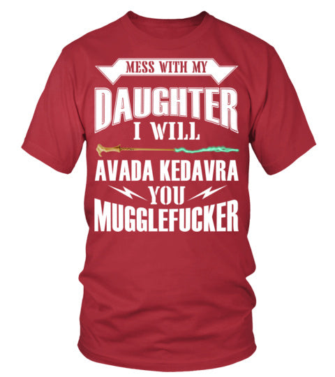 Mess with my daughter I will... T-shirt