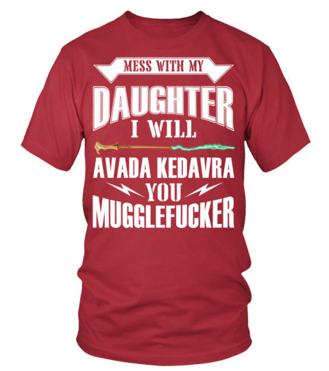 Mess with my daughter I will... Tee