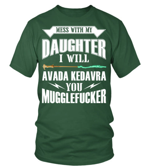 Mess with my daughter I will... T-shirt