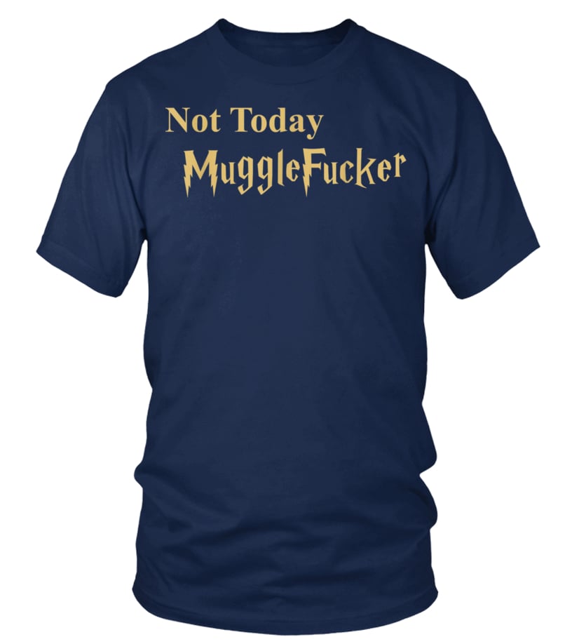 Not Today Muggle Fucker Tee
