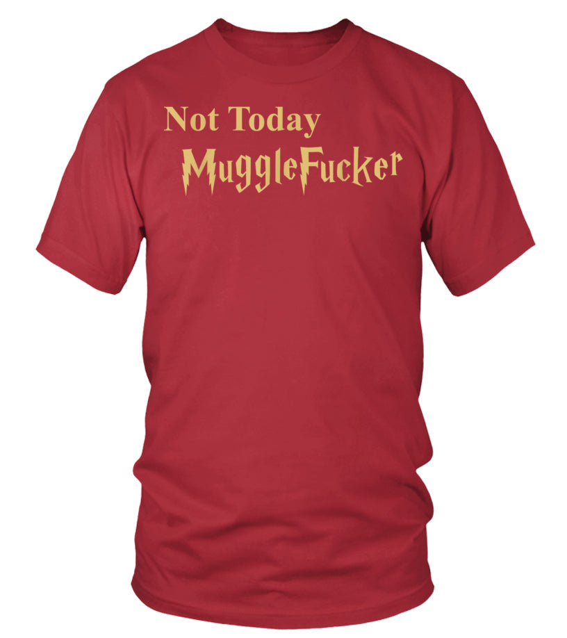 Not Today Muggle Fucker Tee