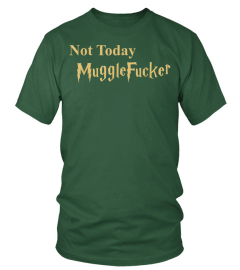 Not Today Muggle Fucker Tee