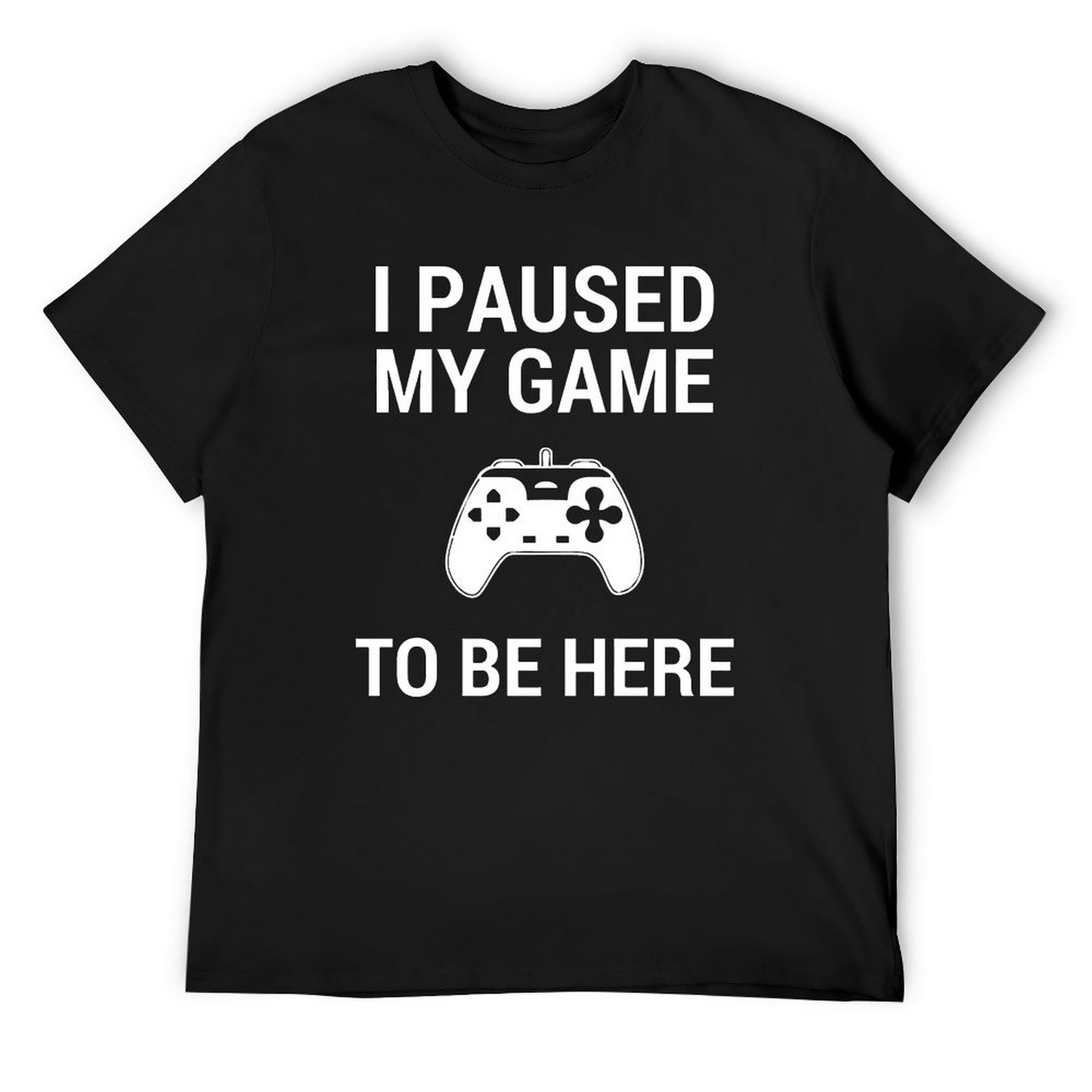 Paused My Game to Be Here T-shirt