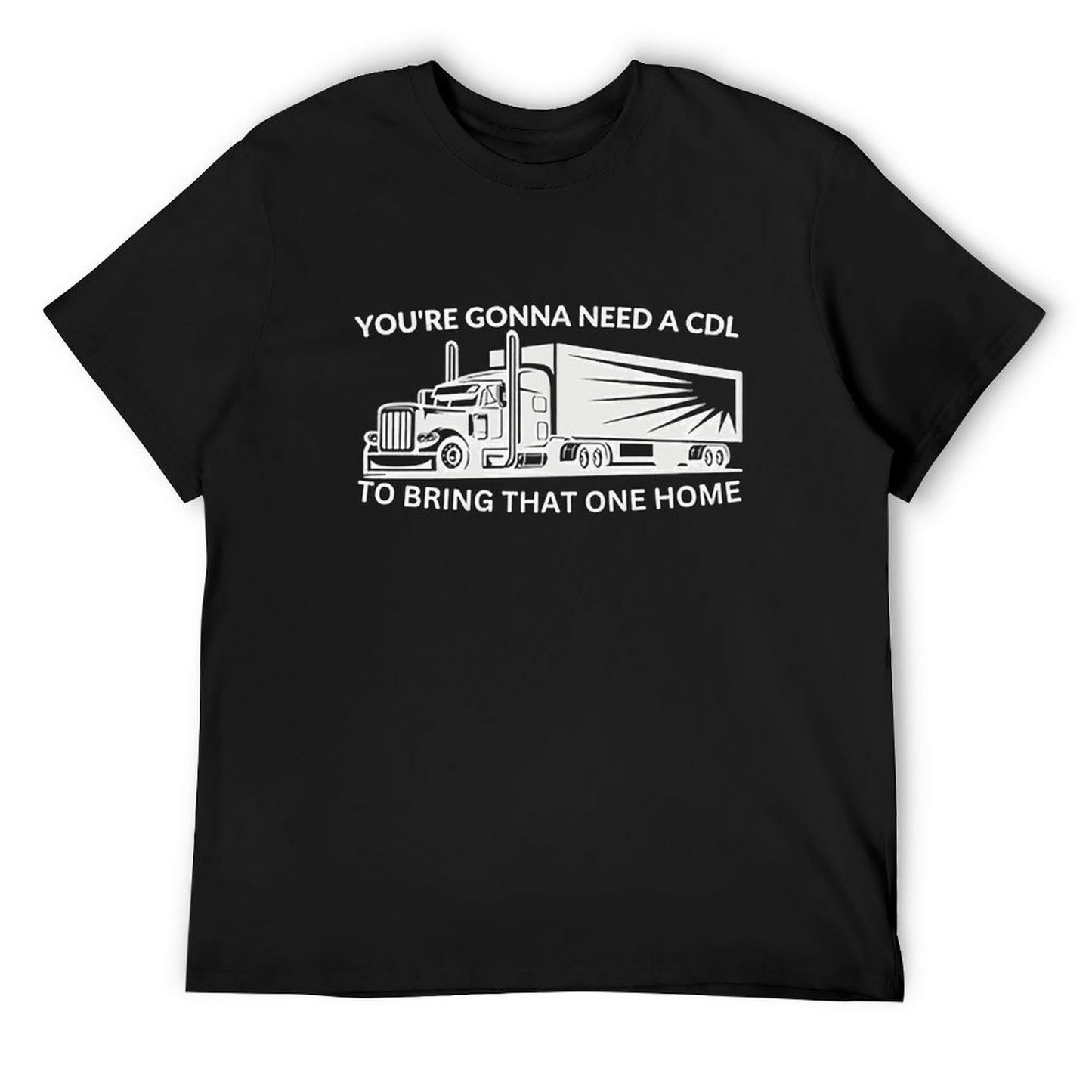 Gonna Need A Cdl T-shirt