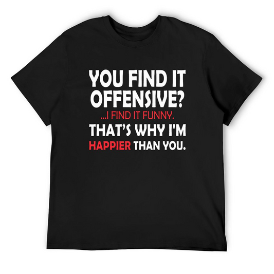 You Find It offensive T-shirt for Men