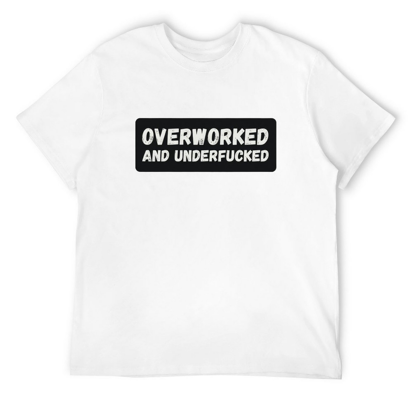 Overworked And Underfucked T-shirt