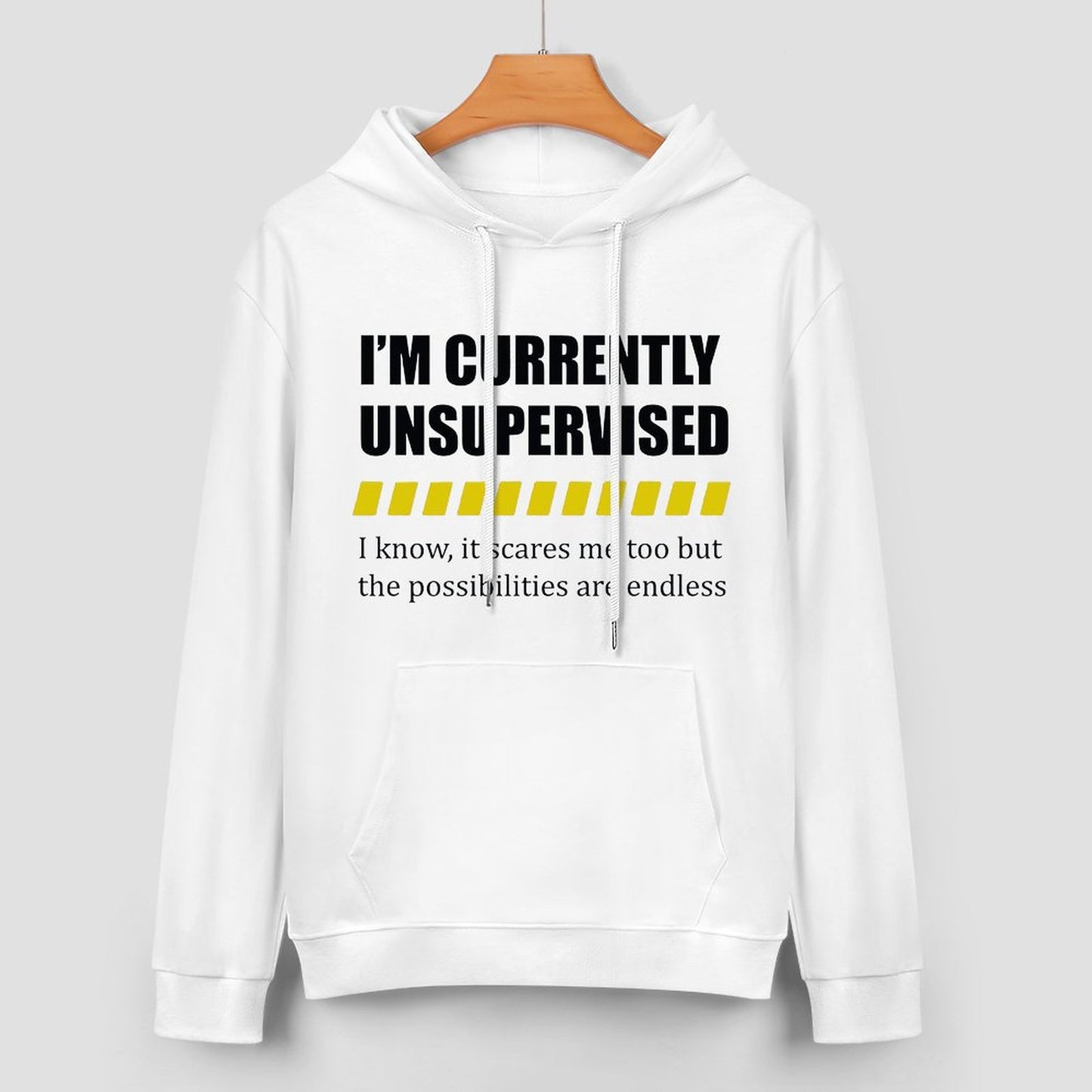 I Am Currently Unsupervised Unisex Hoodie& Sweater