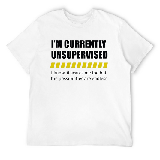 Currently Unsupervised T-shirt