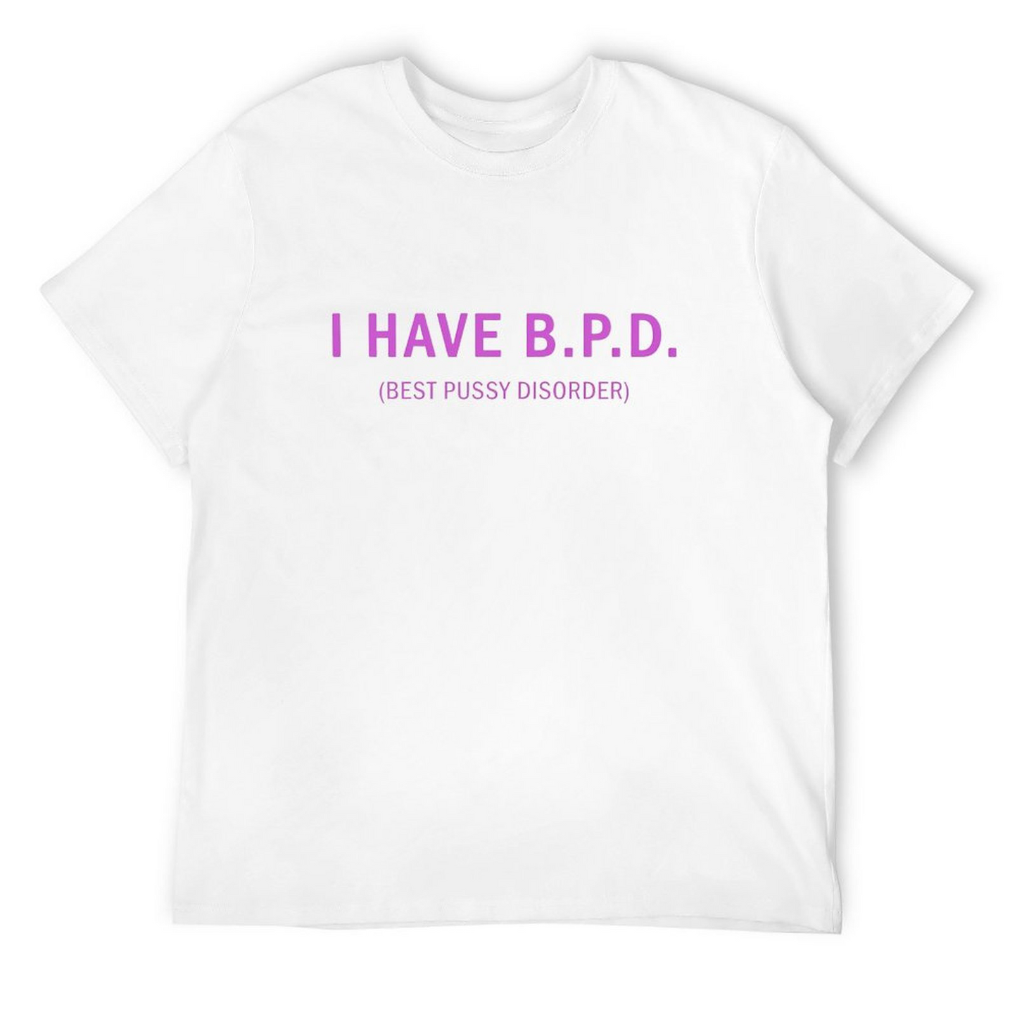 I Have B.p.d. T-shirt for Men