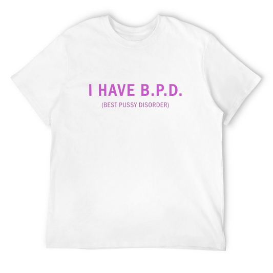 I Have B.p.d. T-shirt for Men