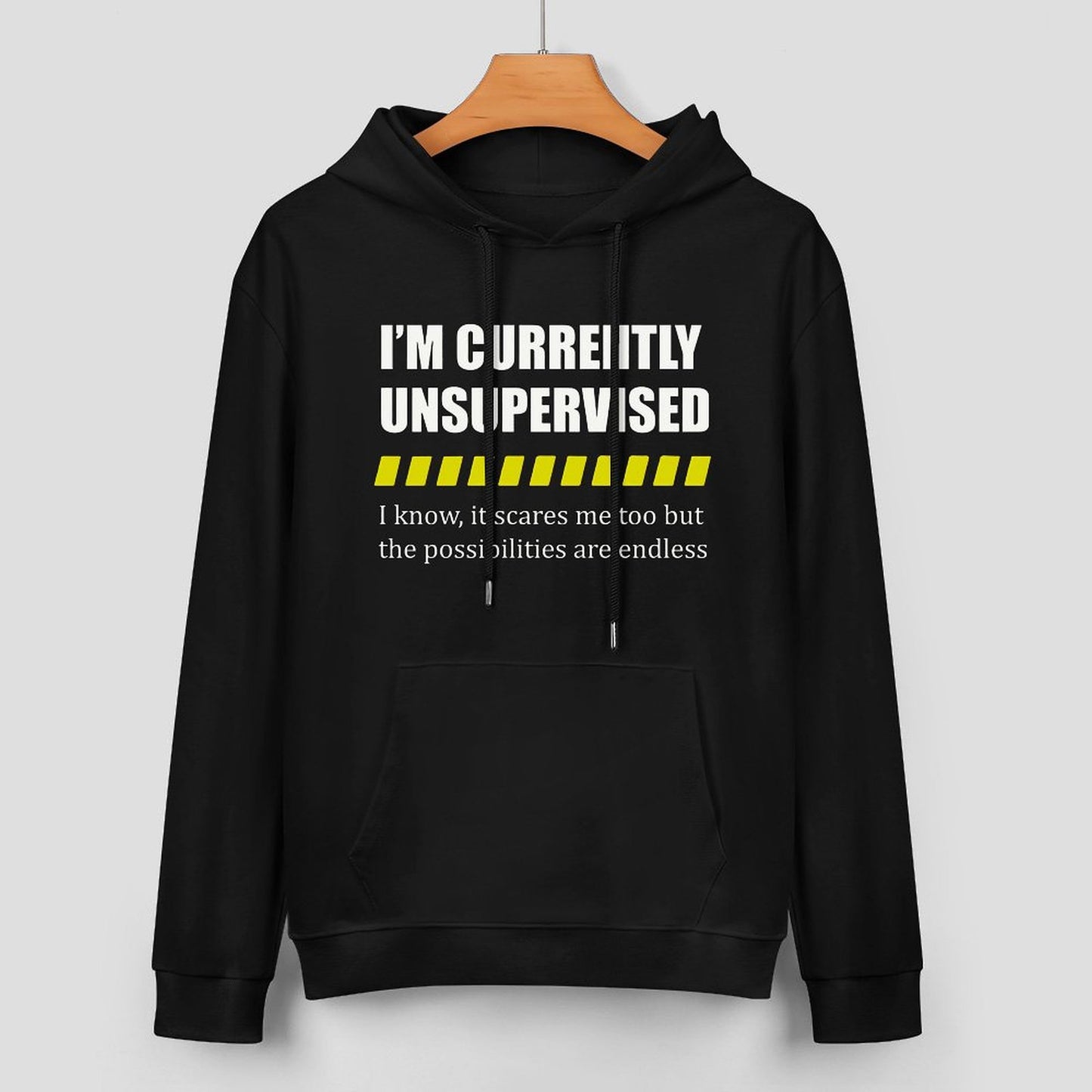 I Am Currently Unsupervised Unisex Hoodie& Sweater