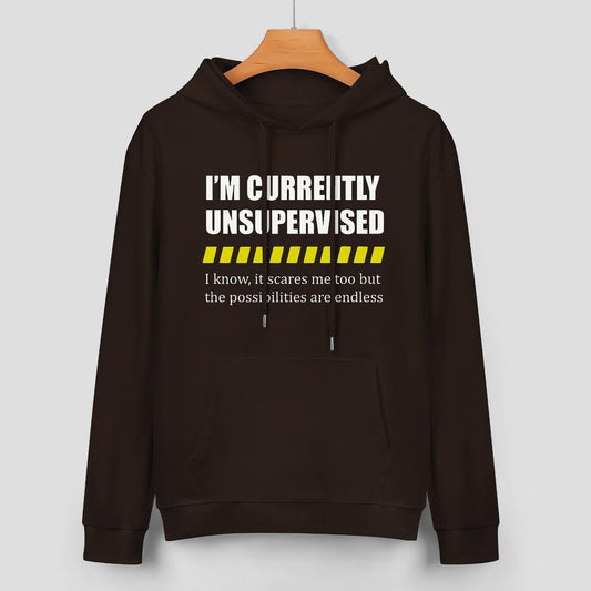 I Am Currently Unsupervised Unisex Hoodie& Sweater